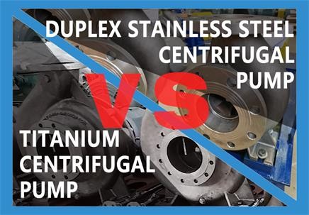 Duplex Stainless Steel Centrifugal Pumps VS Titanium Centrifugal Pumps: The Best Choice